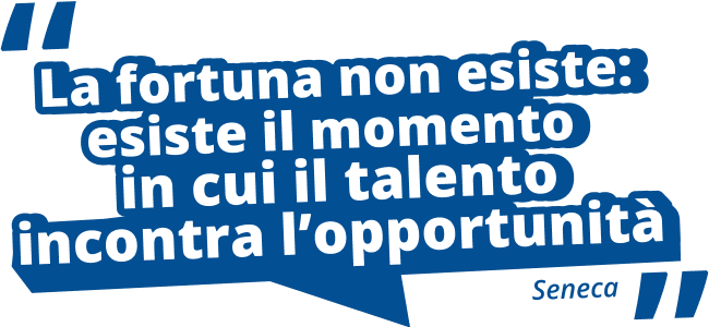 La fortuna non esiste: esiste il momento  in cui il talento incontra l’opportunità